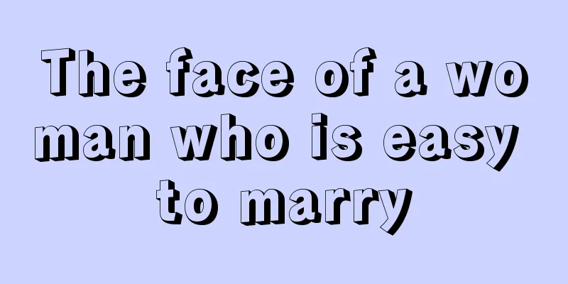 The face of a woman who is easy to marry