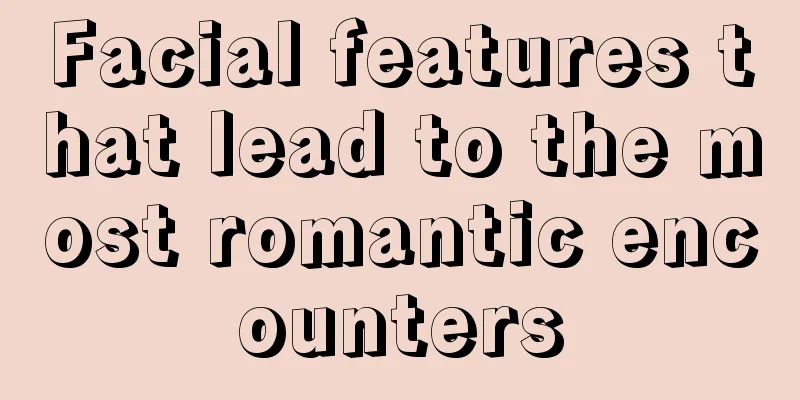 Facial features that lead to the most romantic encounters
