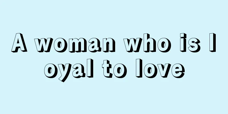 A woman who is loyal to love