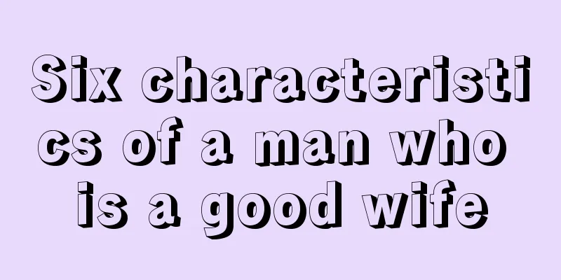 Six characteristics of a man who is a good wife