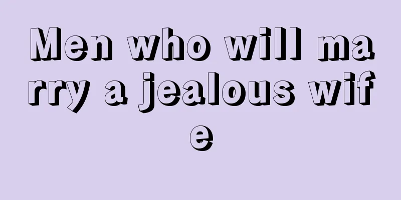 Men who will marry a jealous wife