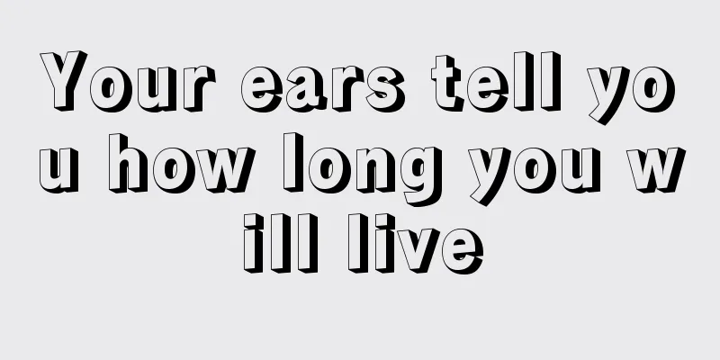Your ears tell you how long you will live