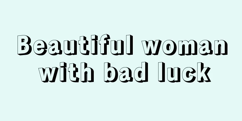 Beautiful woman with bad luck