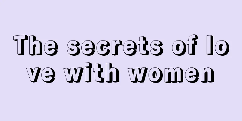 The secrets of love with women