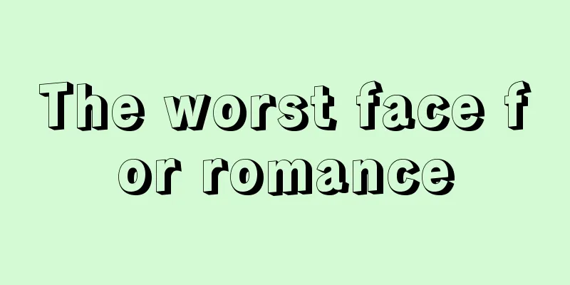 The worst face for romance