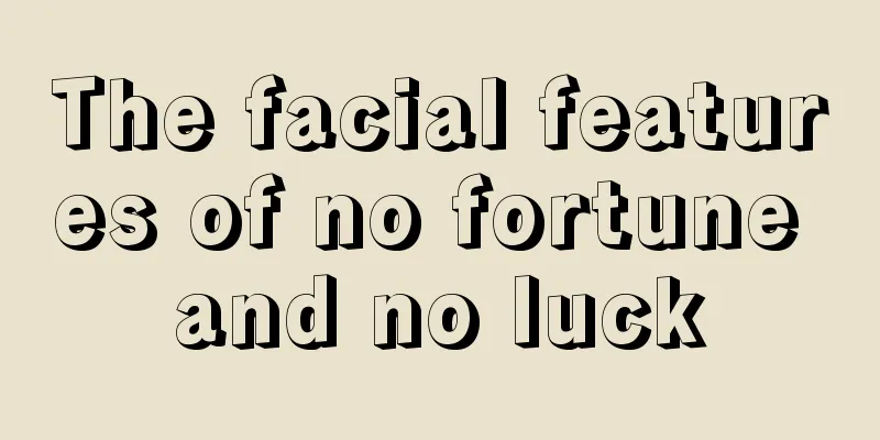 The facial features of no fortune and no luck