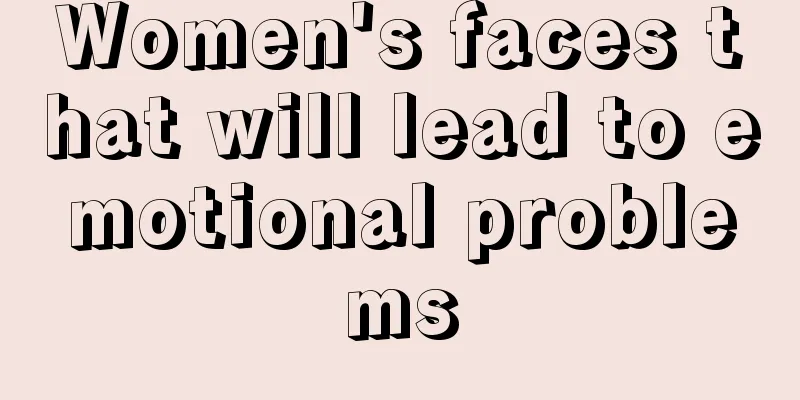 Women's faces that will lead to emotional problems