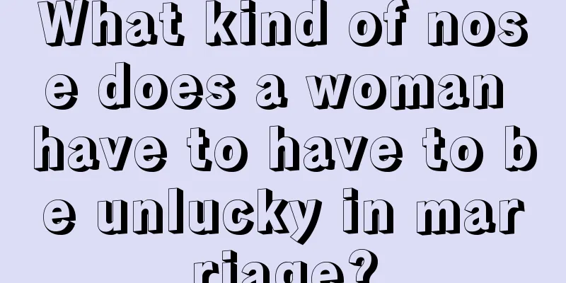 What kind of nose does a woman have to have to be unlucky in marriage?