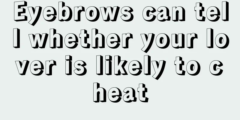 Eyebrows can tell whether your lover is likely to cheat