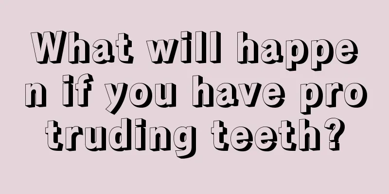 What will happen if you have protruding teeth?