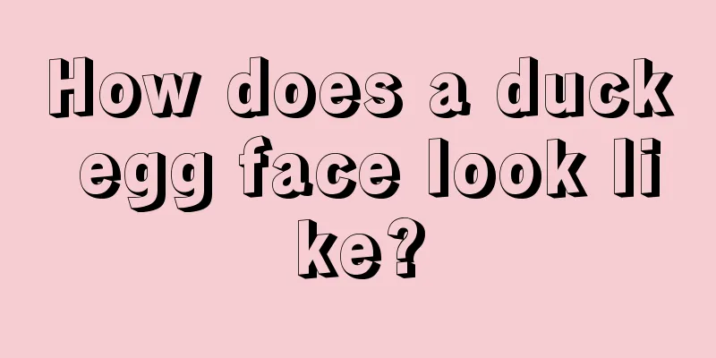 How does a duck egg face look like?