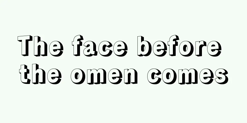 The face before the omen comes