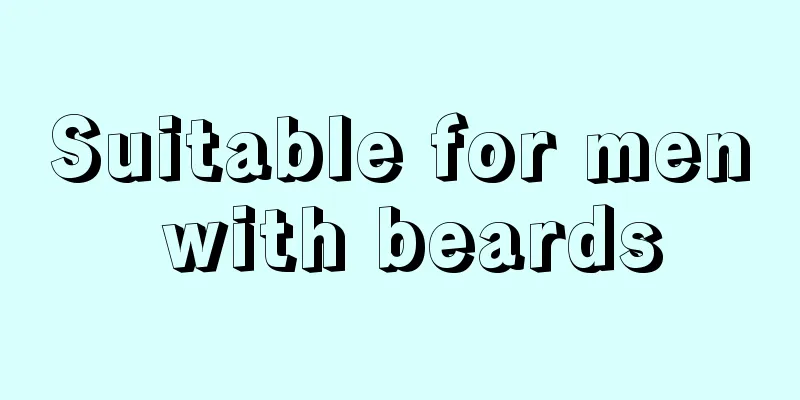 Suitable for men with beards