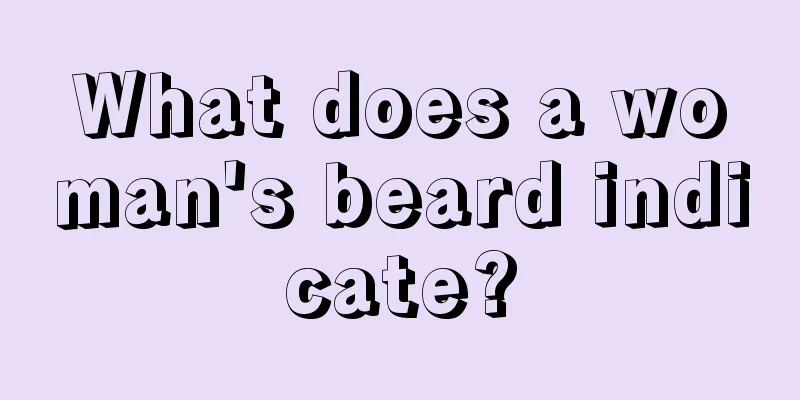 What does a woman's beard indicate?