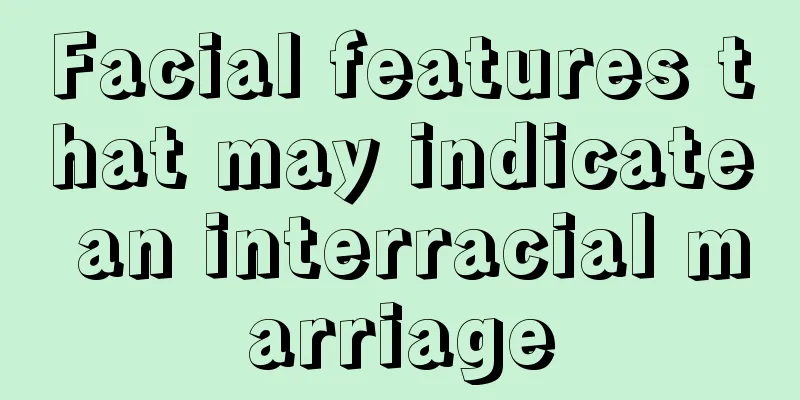 Facial features that may indicate an interracial marriage