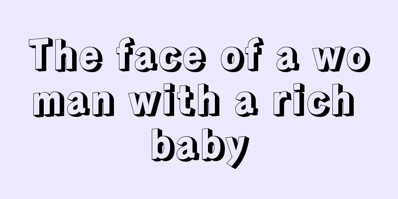 The face of a woman with a rich baby