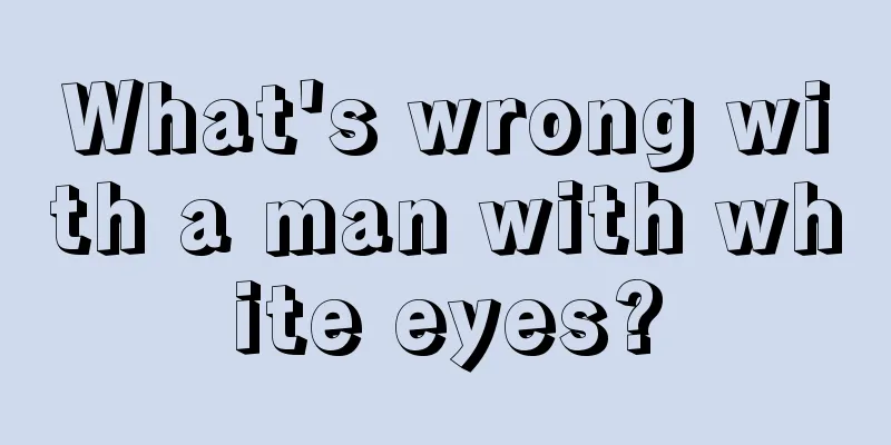 What's wrong with a man with white eyes?