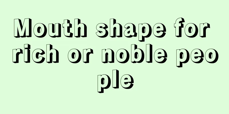 Mouth shape for rich or noble people