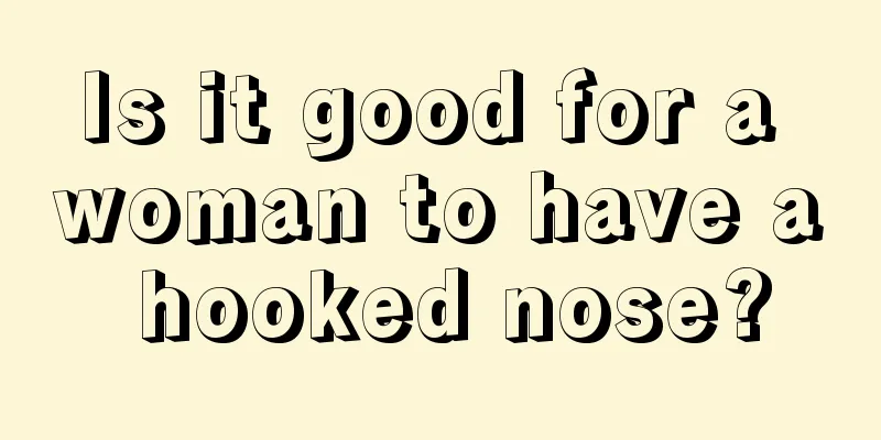 Is it good for a woman to have a hooked nose?