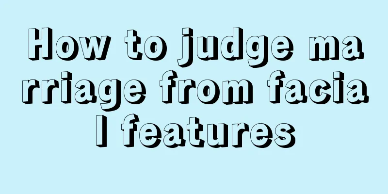 How to judge marriage from facial features