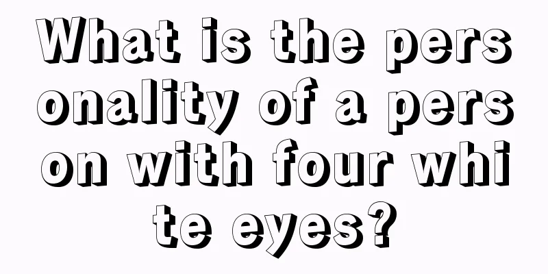 What is the personality of a person with four white eyes?