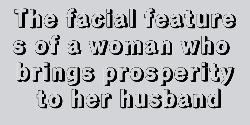 The facial features of a woman who brings prosperity to her husband