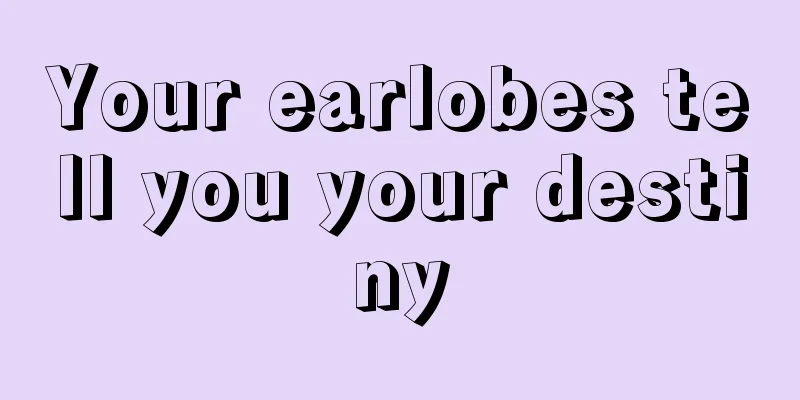 Your earlobes tell you your destiny