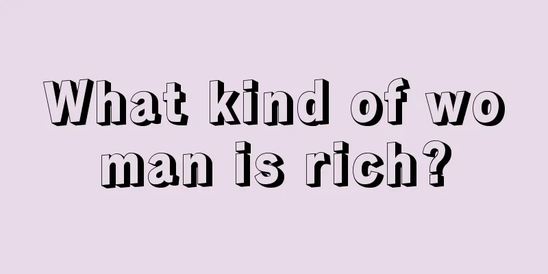 What kind of woman is rich?