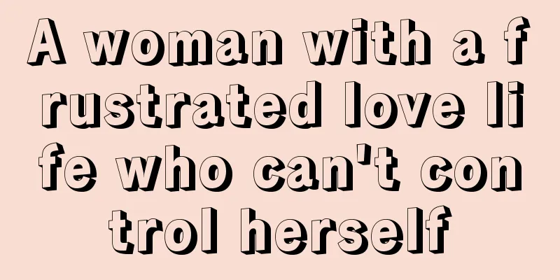 A woman with a frustrated love life who can't control herself