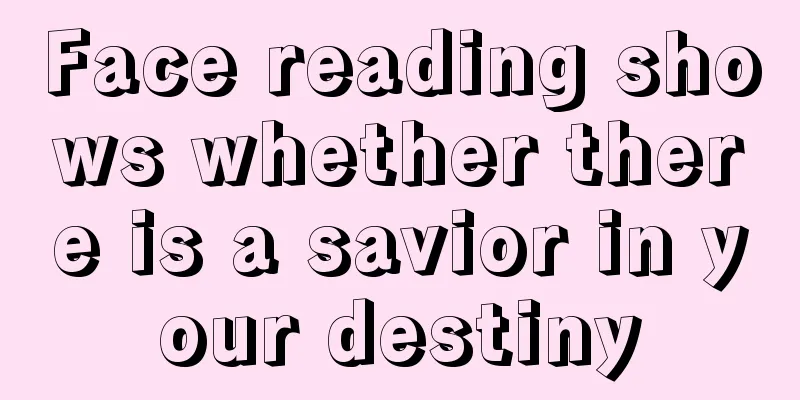 Face reading shows whether there is a savior in your destiny