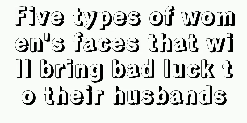 Five types of women's faces that will bring bad luck to their husbands
