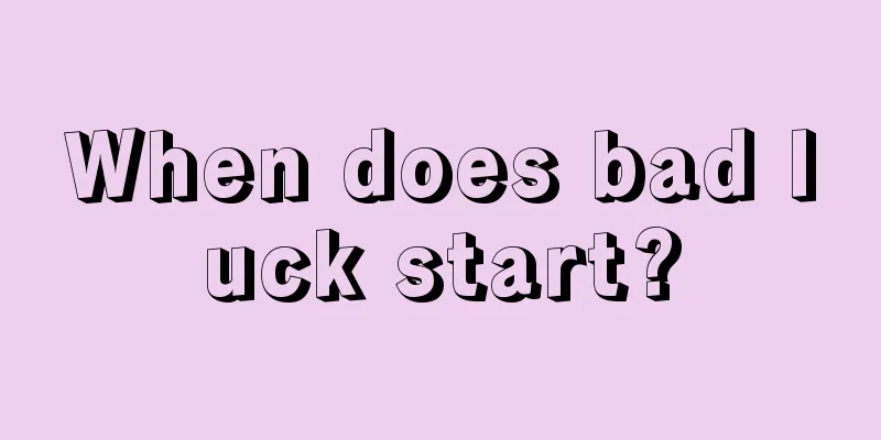 When does bad luck start?