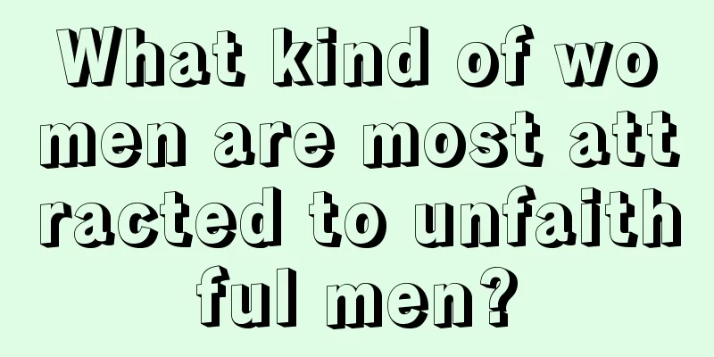 What kind of women are most attracted to unfaithful men?