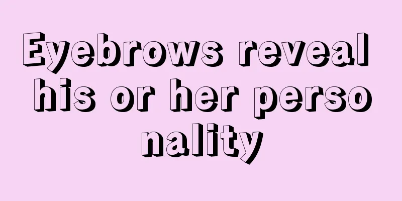 Eyebrows reveal his or her personality