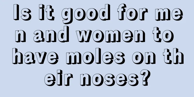 Is it good for men and women to have moles on their noses?