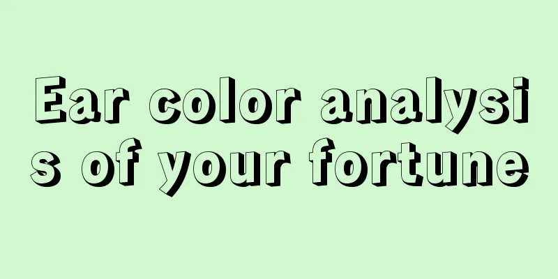 Ear color analysis of your fortune