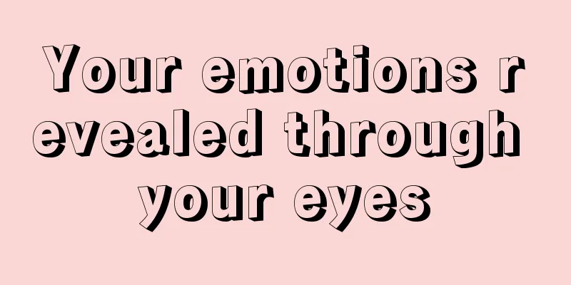 Your emotions revealed through your eyes