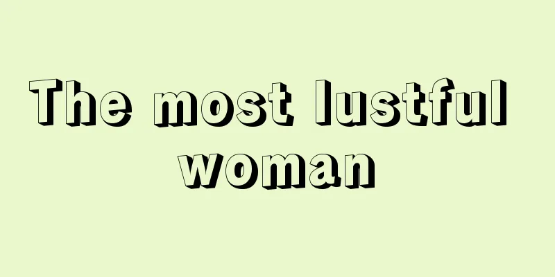 The most lustful woman