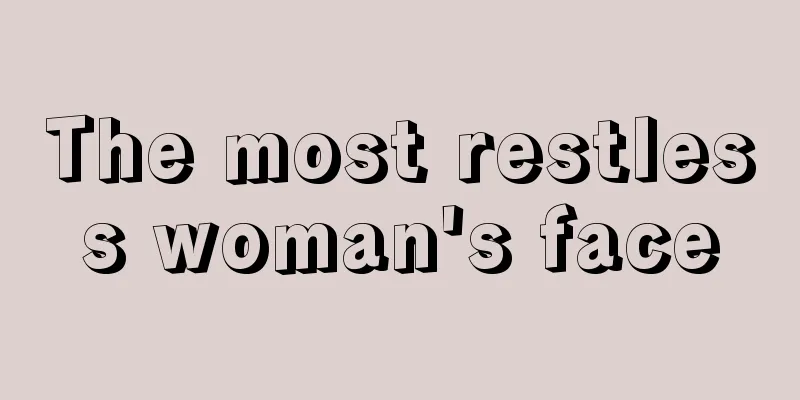 The most restless woman's face