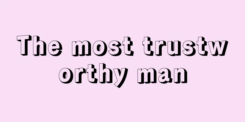 The most trustworthy man