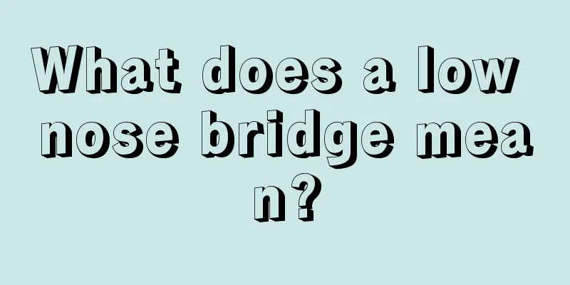 What does a low nose bridge mean?