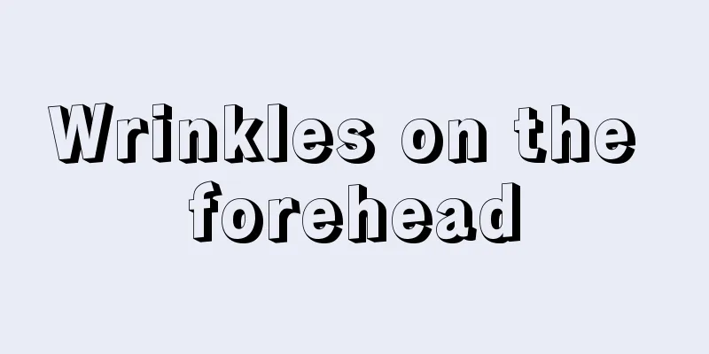 Wrinkles on the forehead