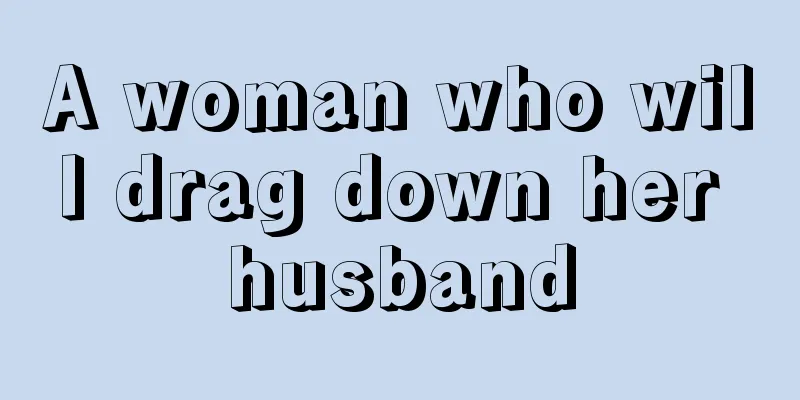 A woman who will drag down her husband