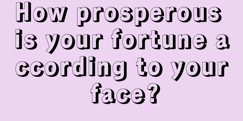How prosperous is your fortune according to your face?