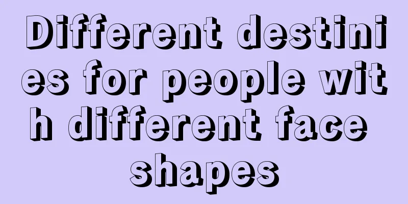 Different destinies for people with different face shapes