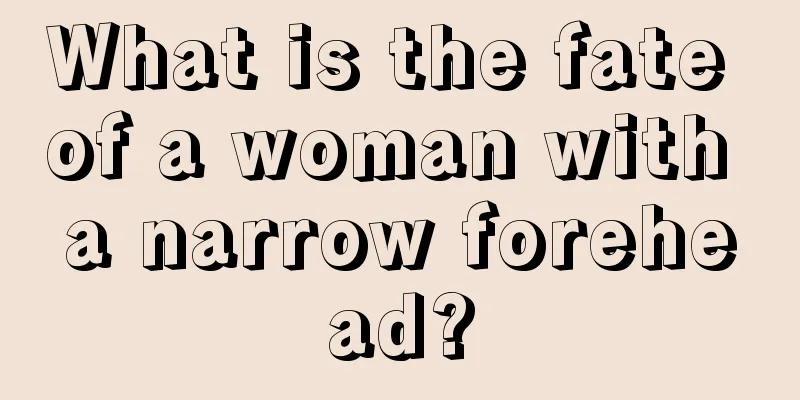 What is the fate of a woman with a narrow forehead?