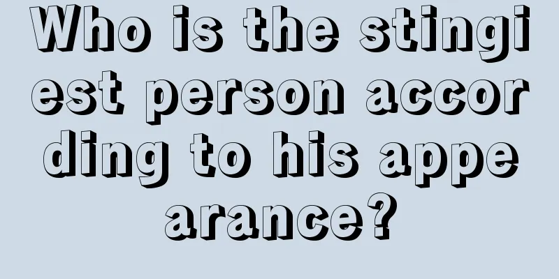 Who is the stingiest person according to his appearance?