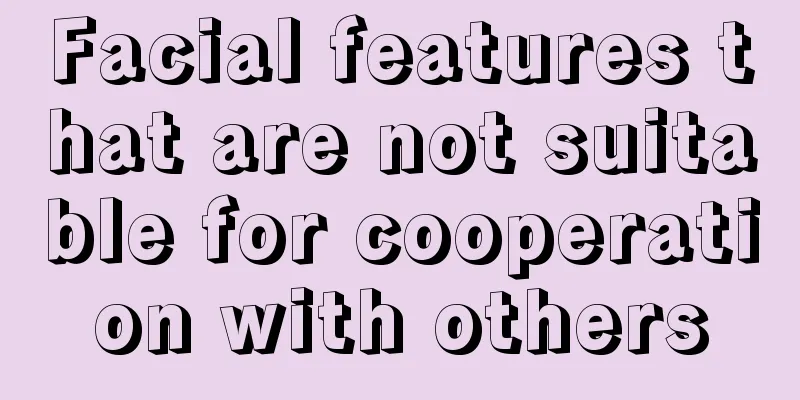 Facial features that are not suitable for cooperation with others