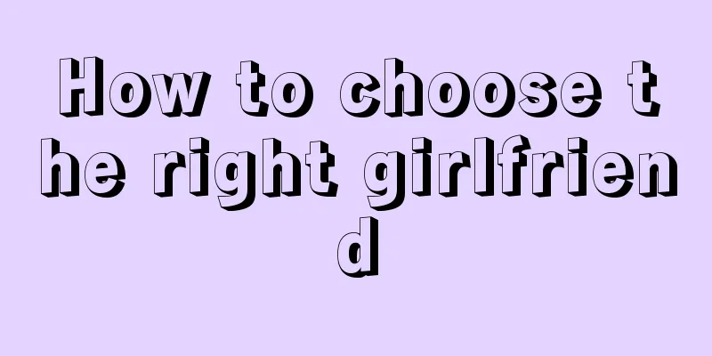 How to choose the right girlfriend