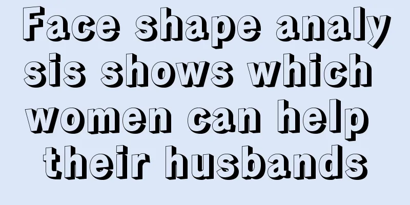 Face shape analysis shows which women can help their husbands
